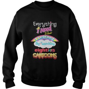 Everything I Need To Know Eighties Cartoons Shirt 2 Everything I Need To Know Eighties Cartoons Shirt 3