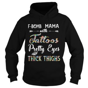 F Bomb Mama With Tattoos Pretty Eyes Thick Thighs Shirt 2