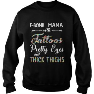 F Bomb Mama With Tattoos Pretty Eyes Thick Thighs Shirt 3