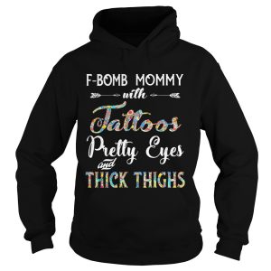 F Bomb Mommy With Tattoos Pretty Eyes Thick Thighs Shirt 2