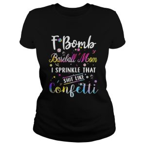 F bomb baseball mom I sprinkle that shit like confetti shirt 2