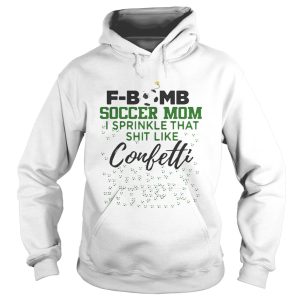F bomb soccer mom I sprinkle that shit like confetti shirt 1