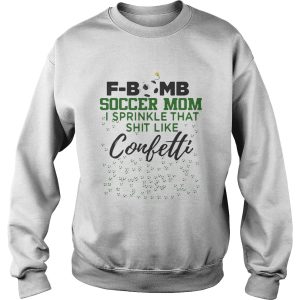F bomb soccer mom I sprinkle that shit like confetti shirt 3