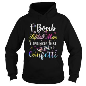 F bomb softball mom I sprinkle that shit like confetti shirt 1