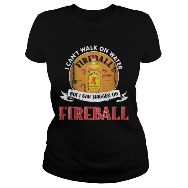 FIREBALL I CAN’T WALK ON WATER, BUT I CAN STAGGER ON WHISKEY shirt