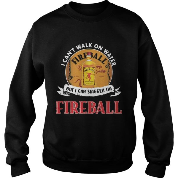 FIREBALL I CAN’T WALK ON WATER, BUT I CAN STAGGER ON WHISKEY shirt