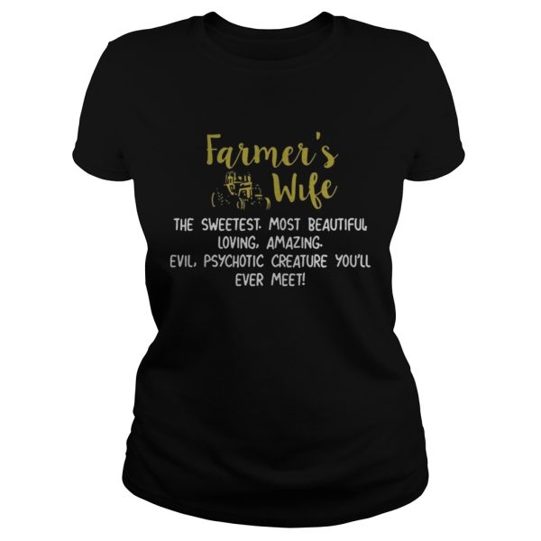 Farmers Wife The Sweetest Most Beautiful Creature Youll Ever Meet Shirt