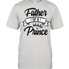 Father’s Day – Father Of A Prince shirt