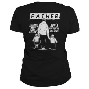Father Daughters Best Friend Sons Best Partner In Crime Shirt 2