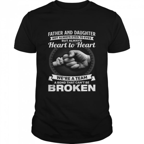 Father and daughter not always eyes to eyes but always heart to heart shirt