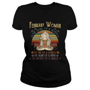 February woman the soul of a witch the fire of a lioness the heart of a hippie the mouth of a sailor retro shirt 2