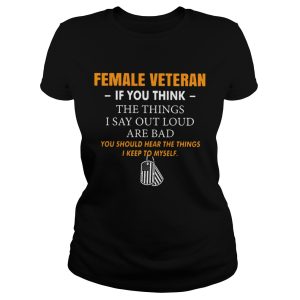 Female veteran if you think the things I say out loud are bad shirt 2
