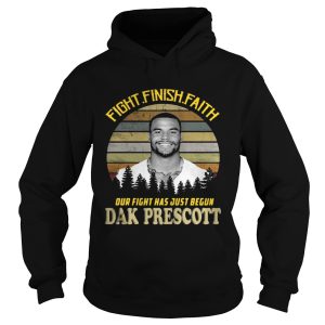 Fight finish faith our fight has just begun Dak Prescott sunset shirt 1