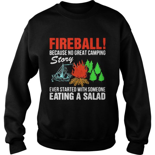 Fireball because no great camping story ever started with someone eating a salad shirt