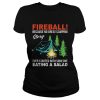 Fireball because no great camping story ever started with someone shirt