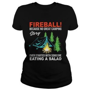 Fireball because no great camping story ever started with someone shirt 1