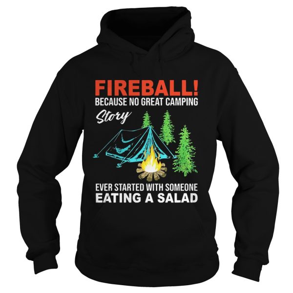 Fireball because no great camping story ever started with someone shirt