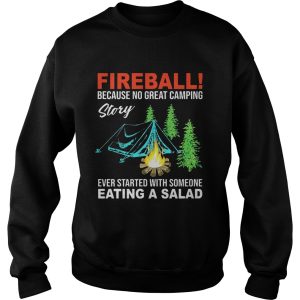 Fireball because no great camping story ever started with someone shirt 3