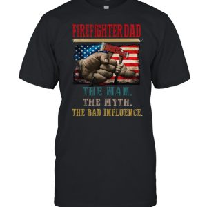 Firefighter Dad The Man The Myth The Bad Influence shirt