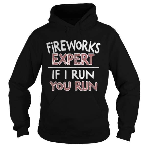 Fireworks expert if I run you run shirt