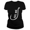 Fish hook bite me shirt