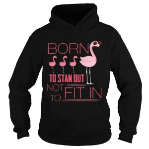 Flamingo born to stand out not to fit in shirt 1