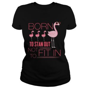 Flamingo born to stand out not to fit in shirt 2
