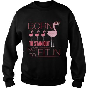 Flamingo born to stand out not to fit in shirt 3