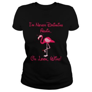 Flamingo i'm never drinking again oh look shirt 1