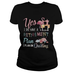Flamingo yes I do have a retirement plan I plan on hunting shirt 1