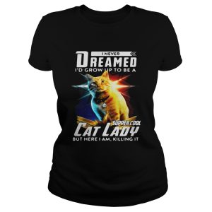 Flerken Goose I Never Dreamed I'd Grow Up To Be A Super Cool Cat Lady But Here I Am Killing It shirt 1