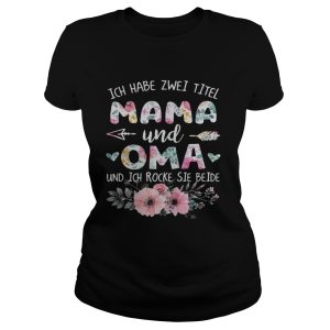 Flower Ich habe zwei titel mama und oma und ich rocke sie beide shirt 1