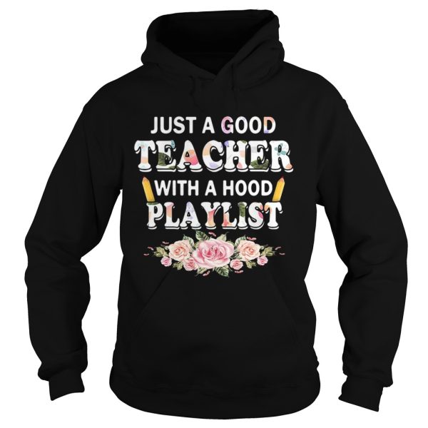 Flower Just a good teacher with a hood playlist shirt