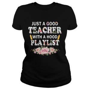 Flower Just a good teacher with a hood playlist shirt 1 Flower Just a good teacher with a hood playlist shirt 2