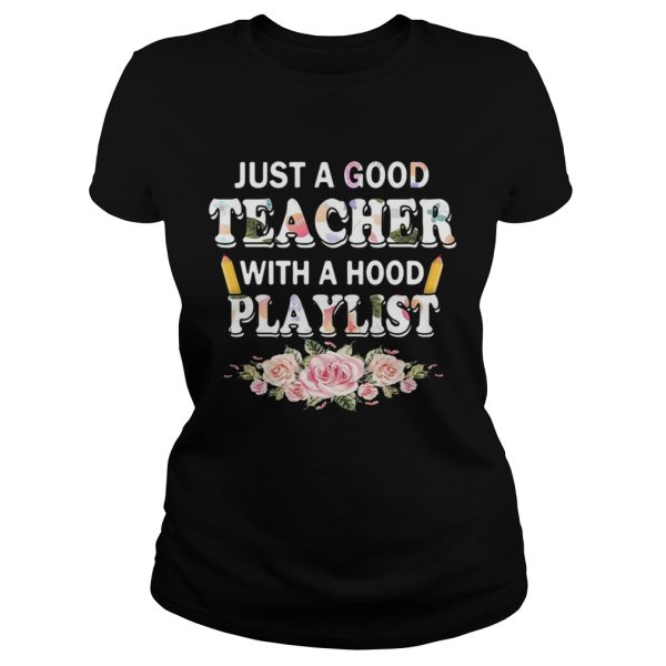 Flower Just a good teacher with a hood playlist shirt