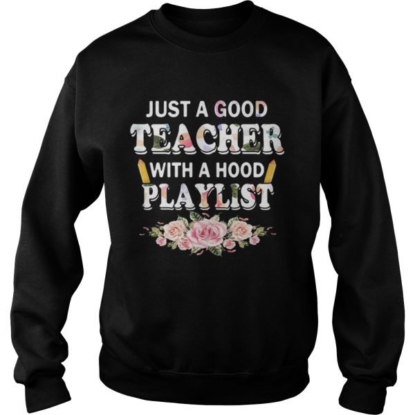 Flower Just a good teacher with a hood playlist shirt