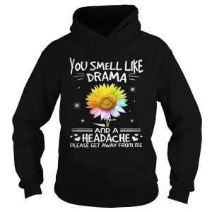 Flower You smell like drama and a headache please get away from me shirt 2