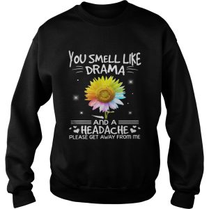 Flower You smell like drama and a headache please get away from me shirt 3