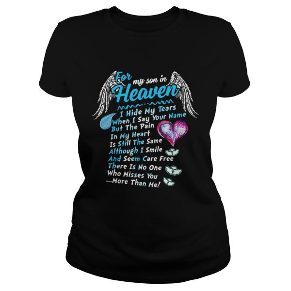 For my son in heaven I hide my tears when I say your name but the pain shirt