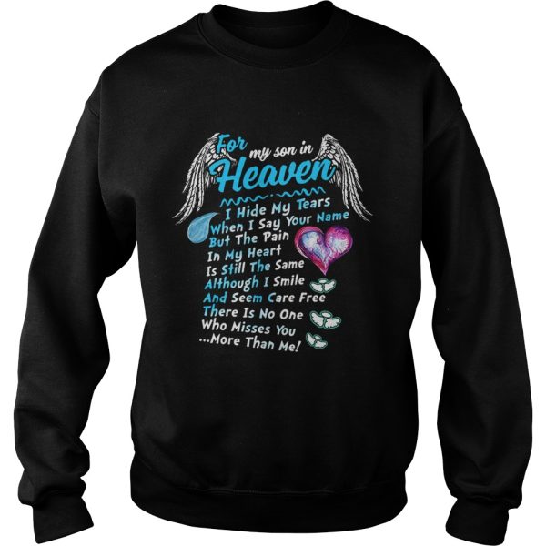 For my son in heaven I hide my tears when I say your name but the pain shirt