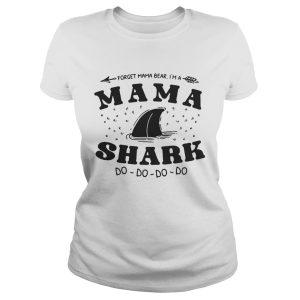 Forget mama bear I’m a mama shark do do do shirt 1 Forget mama bear I'm a mama shark do do do shirt 2