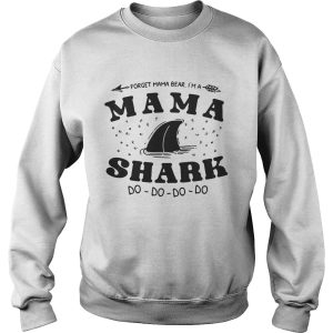 Forget mama bear I’m a mama shark do do do shirt 2 Forget mama bear I'm a mama shark do do do shirt 3