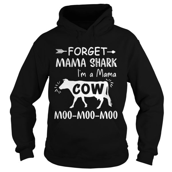 Forget mama shark I’m a Mama cow moo moo moo shirt