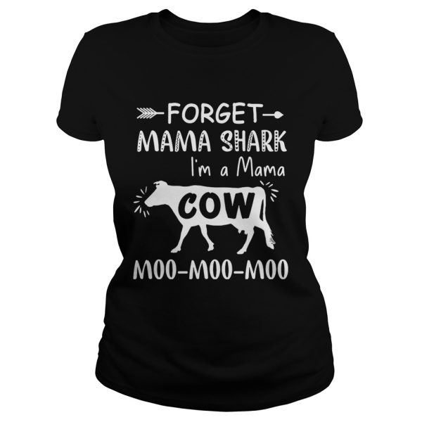 Forget mama shark I’m a Mama cow moo moo moo shirt