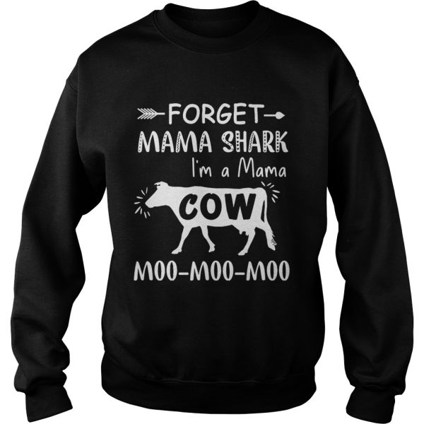 Forget mama shark I’m a Mama cow moo moo moo shirt