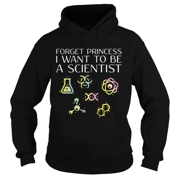 Forget princess I want to be a scientist shirt