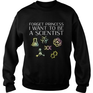 Forget princess I want to be a scientist shirt 3