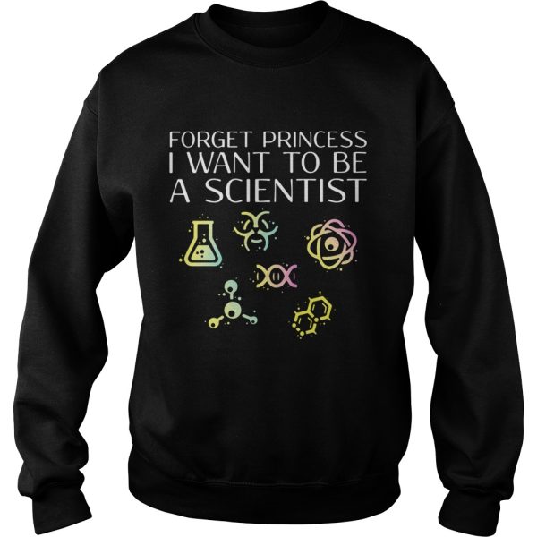 Forget princess I want to be a scientist shirt