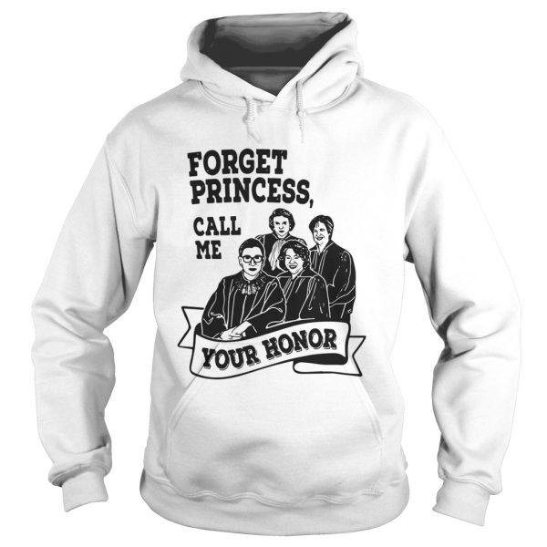 Forget princess call me your honor shirt