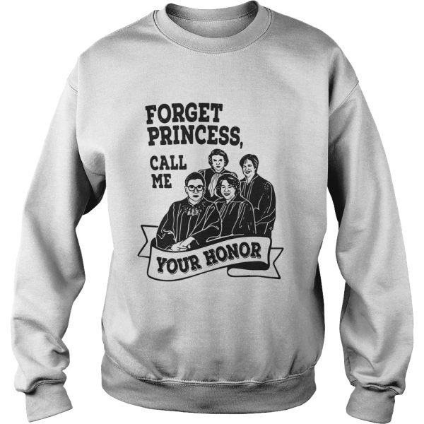 Forget princess call me your honor shirt